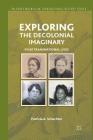 Exploring the Decolonial Imaginary: Four Transnational Lives (Palgrave MacMillan Transnational History) By P. Schechter Cover Image