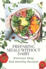 Preparing Meals Without Dairy: Discover Easy And Healthy Recipes: The Alpha Gal Allergy By Taina Trollinger Cover Image