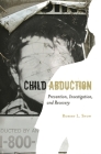 Child Abduction: Prevention, Investigation, and Recovery By Robert L. Snow Cover Image