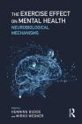 The Exercise Effect on Mental Health: Neurobiological Mechanisms By Henning Budde (Editor), Mirko Wegner (Editor) Cover Image