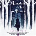 Kingdom of Ash and Briars Lib/E By Hannah West, Zehra Jane Naqvi (Read by) Cover Image
