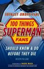 100 Things Superman Fans Should Know & Do Before They Die (100 Things...Fans Should Know) By Joseph McCabe, Mark Waid (Foreword by) Cover Image