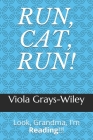 Run, Cat, Run!: Look, Grandma, I'm Reading!!! By Viola Grays-Wiley Cover Image