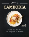 A Taste of Cambodia: Classic Recipes from the Kingdom of Wonder By Yannick Alcorn Cover Image