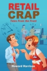 Retail Crap: Tales from the Front By Howard Harrison Cover Image