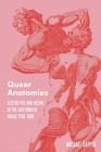 Queer Anatomies: Aesthetics and Desire in the Anatomical Image, 1700-1900 By Michael Sappol Cover Image