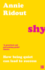 Shy: How Being Quiet Can Lead to Success By Annie Ridout Cover Image