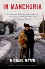 In Manchuria: A Village Called Wasteland and the Transformation of Rural China By Michael Meyer Cover Image