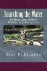 Searching the Water: Reflections of a Wandering Australian By Alan Pilkington Cover Image