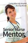 Senior Nurse Mentor: Curing What Ails Hospital Nursing Morale Cover Image