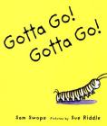 Gotta Go! Gotta Go!: A Picture Book By Sam Swope, Sue Riddle (Illustrator) Cover Image