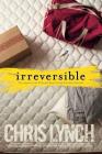Irreversible By Chris Lynch Cover Image