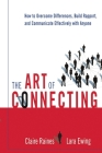 The Art of Connecting: How to Overcome Differences, Build Rapport, and Communicate Effectively with Anyone Cover Image