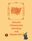 Schwein Chinesisches Horoskop und Rituale 2024 By Alina a. Rubi, Angeline Rubi Cover Image