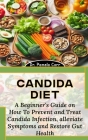 Candida Diet: A Beginner's Guide on How To Prevent and Treat Candida Infection, alleviate Symptoms and Restore Gut Health By Pamela Corr Cover Image