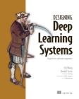 Designing Deep Learning Systems: A software engineer's guide By Chi Wang, Donald Szeto Cover Image