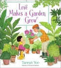 Love Makes a Garden Grow By Taeeun Yoo, Taeeun Yoo (Illustrator) Cover Image
