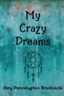 My Crazy Dreams By Amy Pennington Brudnicki Cover Image