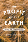 The Profit of the Earth: The Global Seeds of American Agriculture Cover Image