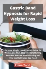 Gastric Band Hypnosis for Rapid Weight Loss: Extreme Weight Loss Hypnosis Guide for Women and Men. Stop Emotional Eating, Burn Fat, Practice Mindful E By Elena Todd Cover Image