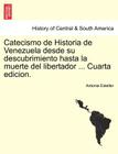 Catecismo de Historia de Venezuela desde su descubrimiento hasta la muerte del libertador ... Cuarta edicion. By Antonia Esteller Cover Image