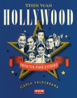 This Was Hollywood: Forgotten Stars and Stories (Turner Classic Movies) By Carla Valderrama Cover Image