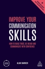 Improve Your Communication Skills: How to Build Trust, Be Heard and Communicate with Confidence (Creating Success #156) By Alan Barker Cover Image