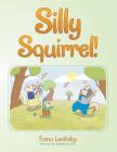 Silly Squirrel! By Faina Levitsky Cover Image