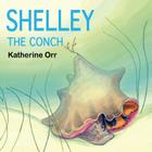 Shelley the Conch By Katherine Orr, Katherine Orr (Illustrator) Cover Image