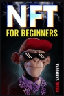 NFT for Beginners: A Comprehensive Guide on Investing in Tokens, Making Money Online Using Digital Art, Crypto-Collectibles, and Metavers By Craig Sandoval Cover Image
