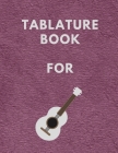 Tablature Book For: Guitar Tab Book For Kids And Adults, Birthday Gift, 150pages, 