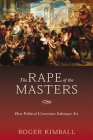 The Rape of the Masters: How Political Correctness Sabotages Art Cover Image