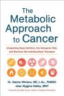 The Metabolic Approach to Cancer: Integrating Deep Nutrition, the Ketogenic Diet, and Nontoxic Bio-Individualized Therapies By Nasha Winters, Jess Higgins Kelley, Kelly Turner (Foreword by) Cover Image