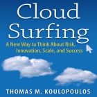 Cloud Surfing Lib/E: A New Way to Think about Risk, Innovation, Scale, and Success Cover Image