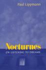 Nocturnes: On Listening to Dreams By Paul Lippmann Cover Image