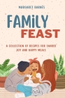 Family Feast: A Collection of Recipes for Shared Joy and Happy Meals By Margaret Barnes Cover Image