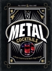 Metal Cocktails: 42 Recipes Inspired by the World's Biggest Bands Cover Image