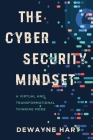 The Cybersecurity Mindset: A Virtual and Transformational Thinking Mode By Dewayne Hart Cover Image