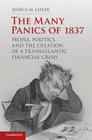 The Many Panics of 1837: People, Politics, and the Creation of a Transatlantic Financial Crisis By Jessica M. Lepler Cover Image