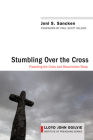 Stumbling over the Cross (Lloyd John Ogilvie Institute of Preaching #8) By Joni S. Sancken, Paul Scott Wilson (Foreword by) Cover Image