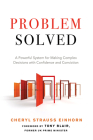 Problem Solved: A Powerful System for Making Complex Decisions with Confidence and Conviction Cover Image