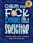 Calm The F*ck Down I'm a solicitor: Swear Word Coloring Book For Adults: Humorous job Cusses, Snarky Comments, Motivating Quotes & Relatable solicitor By Swear Word Coloring Book Cover Image