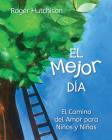 El Mejor Día: El Camino del Amor Para Niños Y Niñas By Roger Hutchison, Jerusalem Jackson Greer (Foreword by), Yoimel González Hernández (Translator) Cover Image