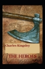 The Heroes: illustrated Edtion By Charles Kingsley Cover Image