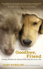 Goodbye, Friend: Healing Wisdom for Anyone Who Has Ever Lost a Pet By Gary Kowalski Cover Image