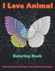 I Love Animal - Coloring Book - 100 Beautiful Animals Designs for Stress Relief and Relaxation By Alice Colouring Books Cover Image