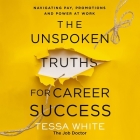 The Unspoken Truths for Career Success: Navigating Pay, Promotions, and Power at Work Cover Image