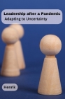 Leadership after a Pandemic: Adapting to Uncertainty Cover Image