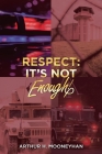 Respect: It's Not Enough! By Arthur H. Mooneyhan Cover Image