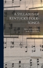 A Syllabus of Kentucky Folk-songs By Josiah Henry Combs, Hubert Gibson Shearin Cover Image